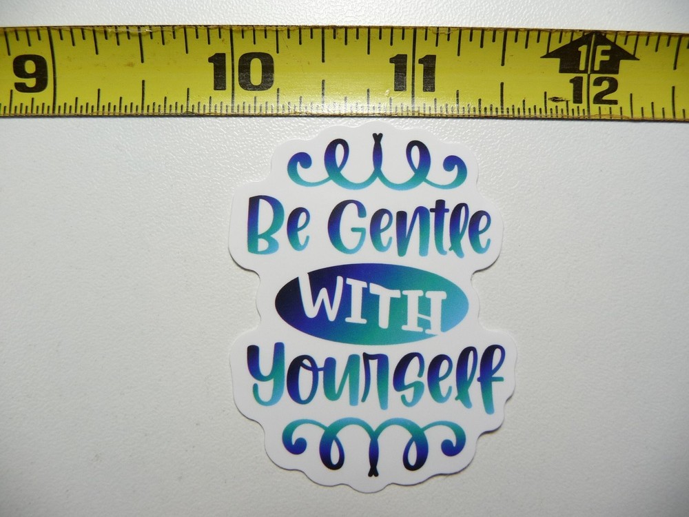 Be Gentle With Yourself Motivational Sticker Decal Positive Attitude