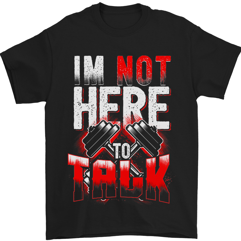 Im Not Here to Talk Gym Training Top Mens T-Shirt 100% Cotton