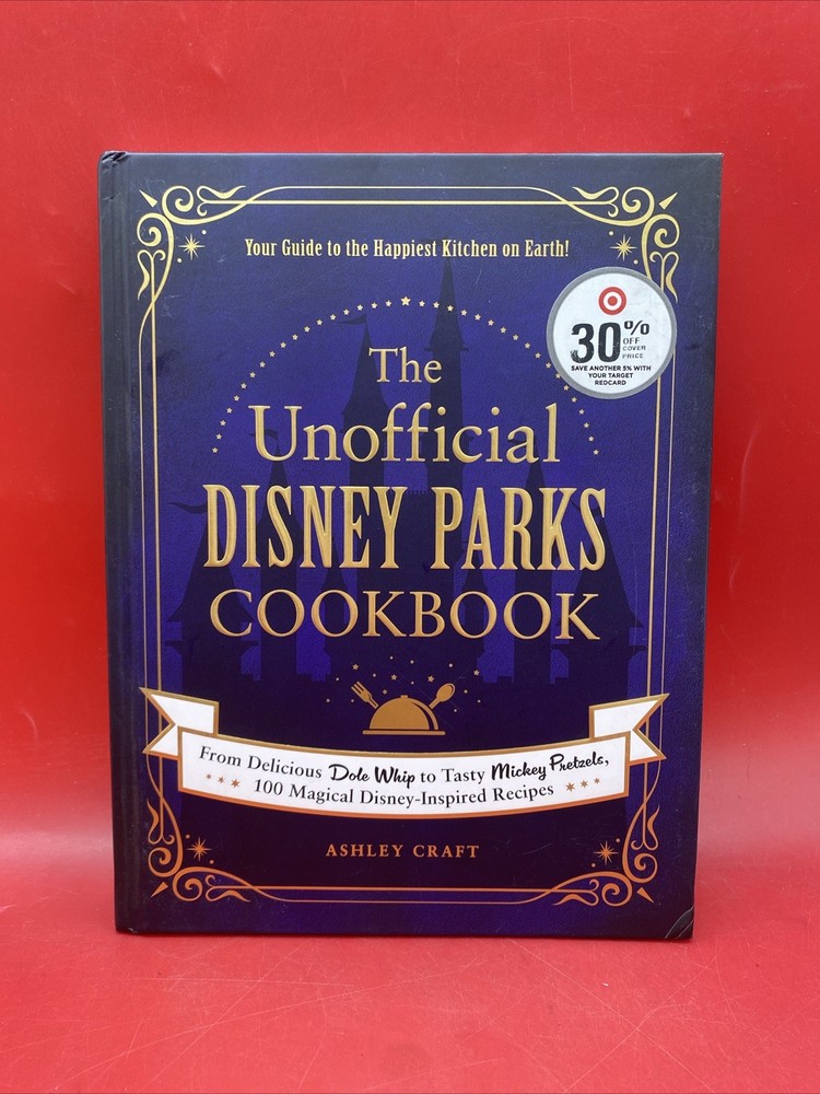 Unofficial Disney Parks Cookbook : From Delicious Dole Whip to Tasty Mickey Pretzels, 100 Magical Disney-Inspired Recipes by Ashley Craft (2020, Hardcover)