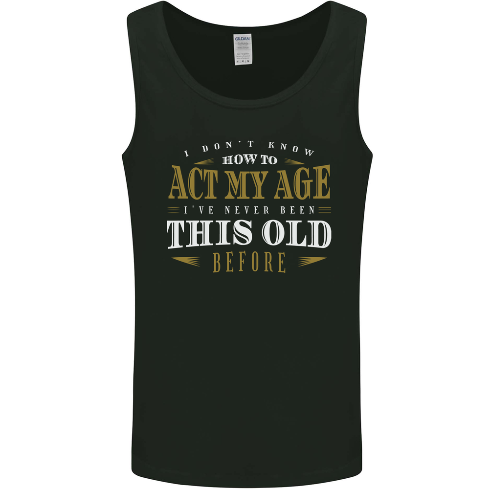 Act My Age Funny 40th 50th 60th 70th Birthday Mens Vest Tank Top