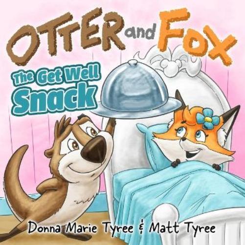 Matt Tyree Donna Marie Tyree The Get Well Snack (Paperback) Otter and Fox