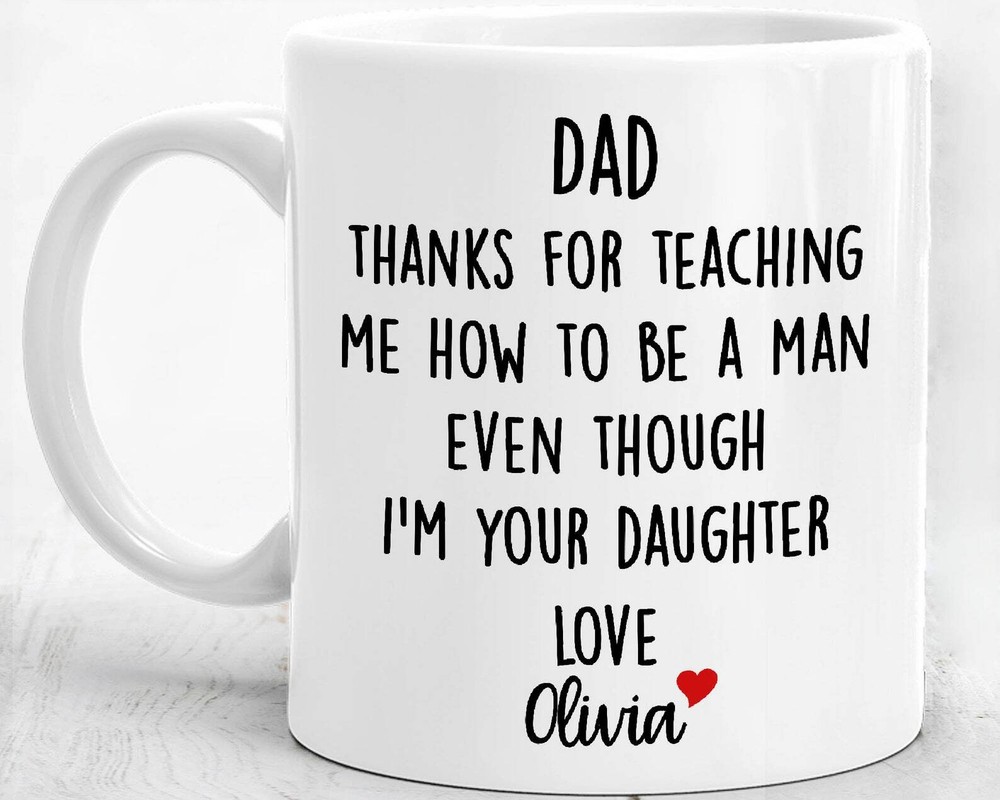 Father's Day Gift Mug - Dad Taught Me How To Be A Man