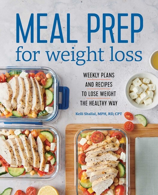 Meal Prep For Weight Loss: Weekly Plans And Recipes To Lose Weight The Heal...