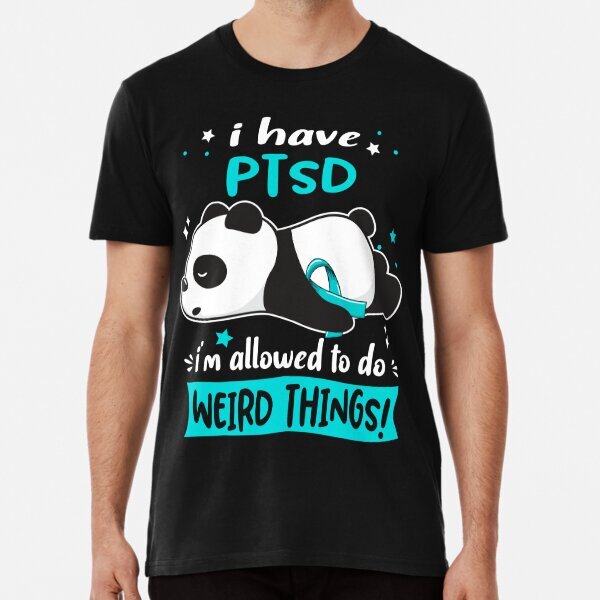 PTSD Warrior I Have PTSD I Am Allowed To Do Weird Things Premium T-Shirt S-5XL