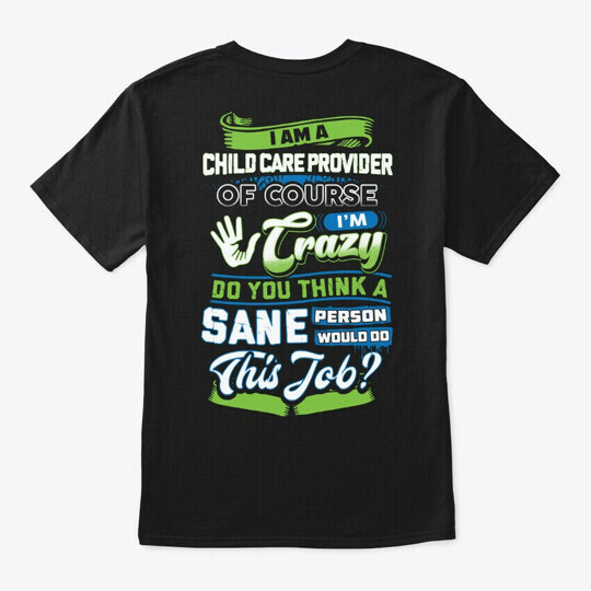 Crazy Childcare Provider T-Shirt Made in the USA Size S to 5XL