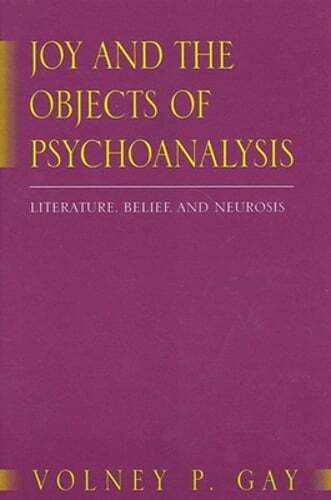 Joy and Psychoanalysis Objects Literature Belief Neurosis Gay