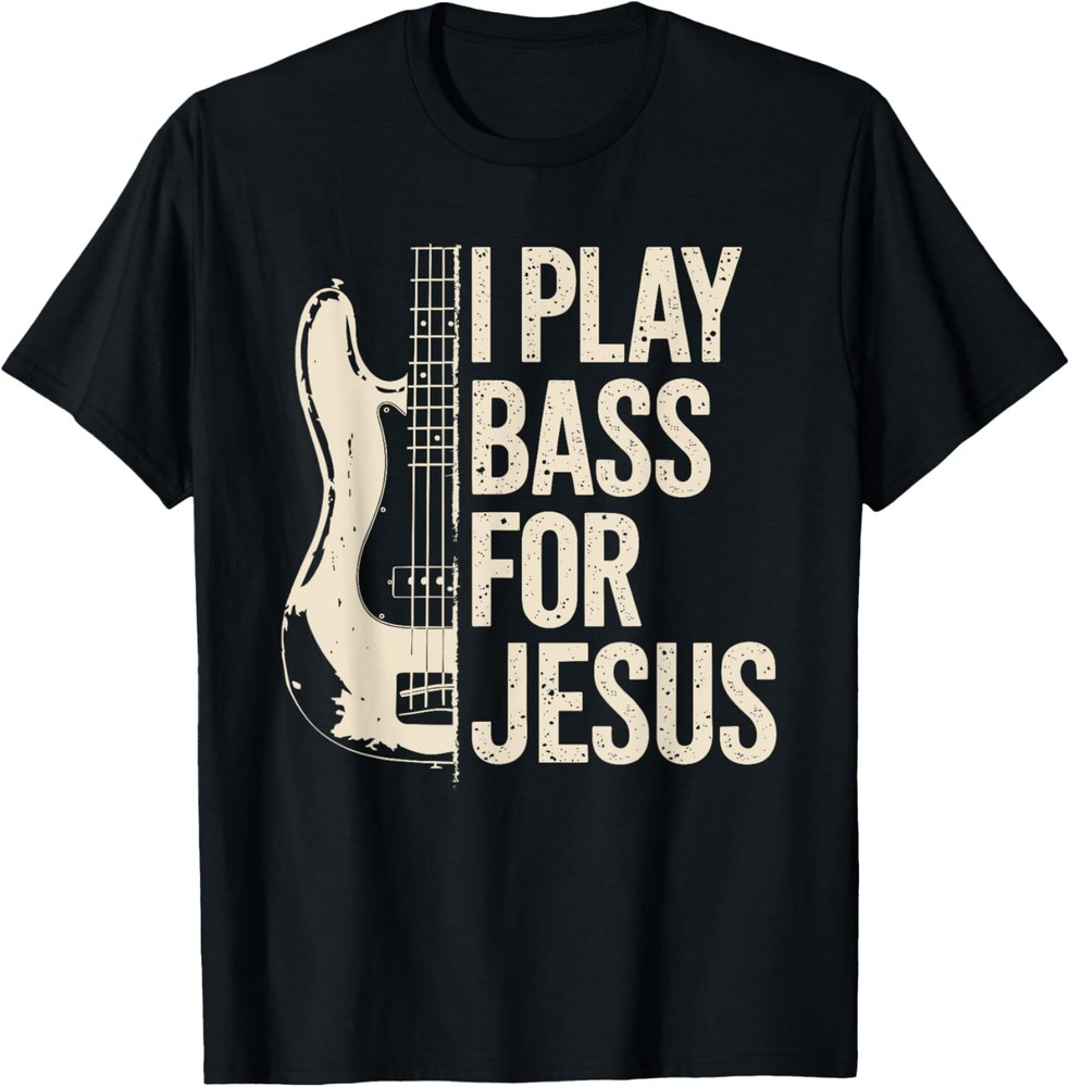 I Play Bass For Jesus, Bass Guitar and Christian Bassist T-Shirt Hoodie