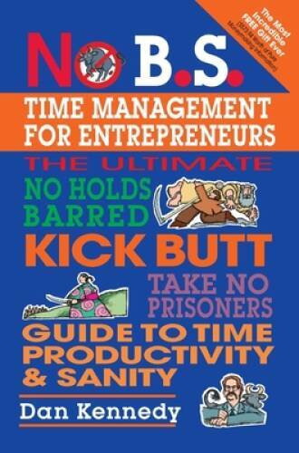 No B.S. Time Management for Entrepreneurs - Paperback By Dan Kennedy - VERY GOOD