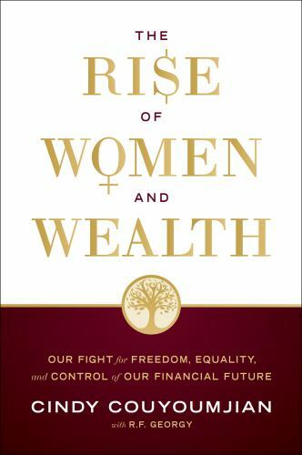 The Rise of Women and Wealth: Our Fight for Freedom, Equality, and Control of Ou