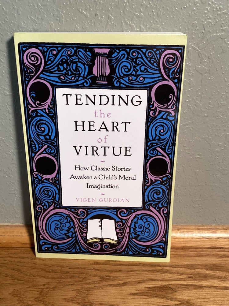 Tending the Heart of Virtue Classic Stories Shape a Childs Moral Imagination  