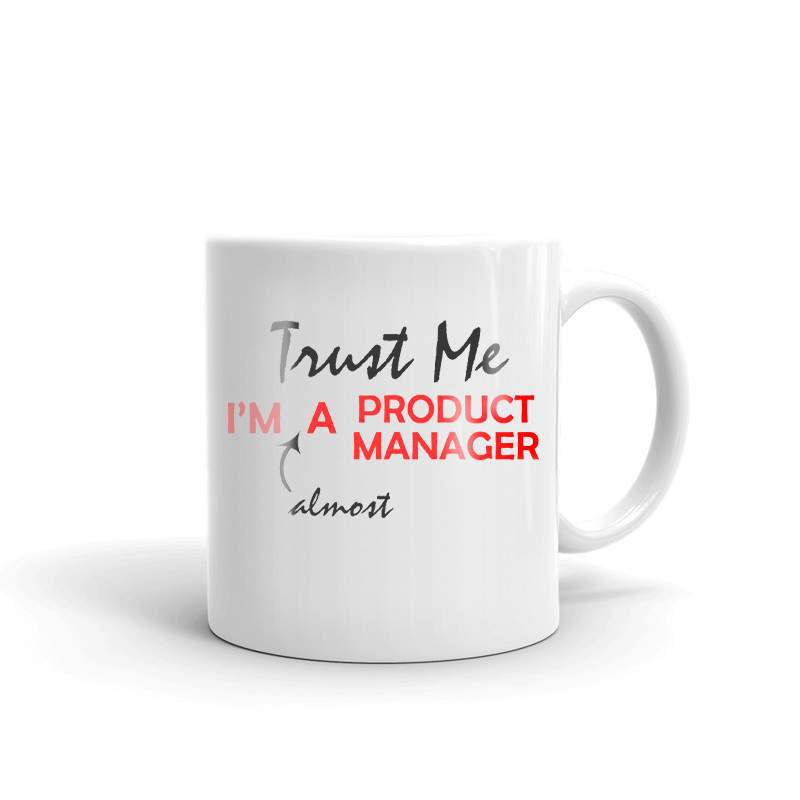 Trust Me I'm Almost A Product Manager Coffee Tea Ceramic Mug Office Cup Gift