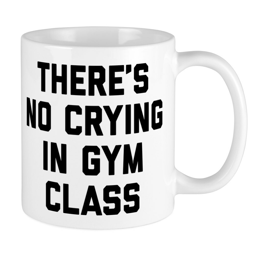 CafePress There's No Crying In Gym Class 11 oz Ceramic Mug (97746179)