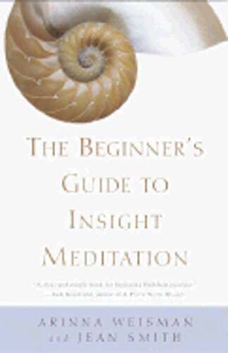The Beginner's Guide to Insight Meditation by Arinna Weisman - Essential Practices  