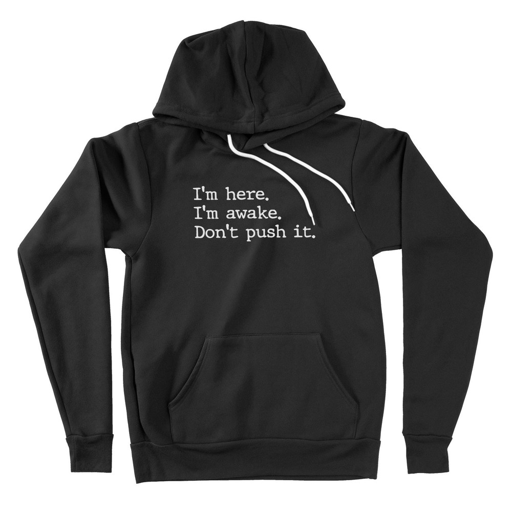 I'm Here I'm Awake Don't Push It Hoodie Sweater Funny Gamer Sweatshirt Sarcastic