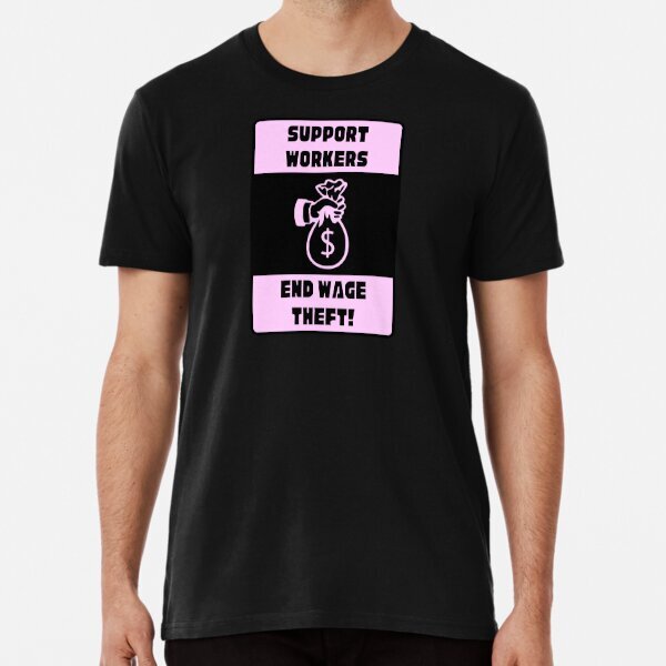 Support Workers - End Wage Theft Tee Vintage Great Gift Premium T-Shirt S-5XL