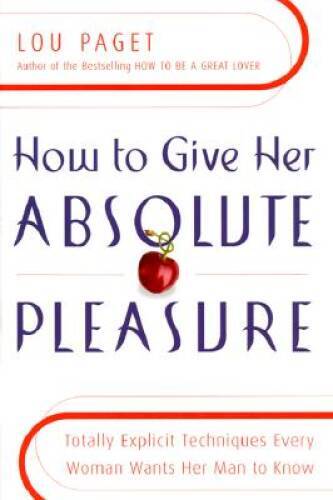 How to Give Her Absolute Pleasure: Totally Explicit Techniques Every - VERY GOOD