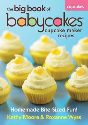 Babycakes Cupcake Maker Recipe Book: Easy Homemade Bite-Sized Treats