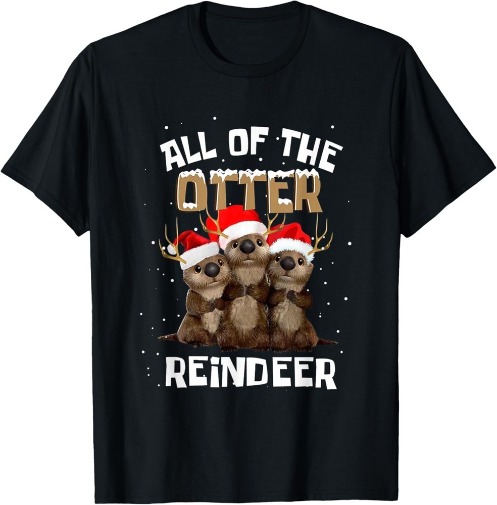 All Of The Otter Reindeer Christmas T-Shirt Hoodie