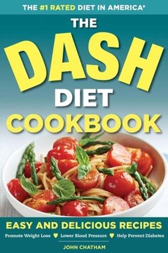 The Dash Diet Health Plan Cookbook: Easy and Delicious Recipes to Promote Weight