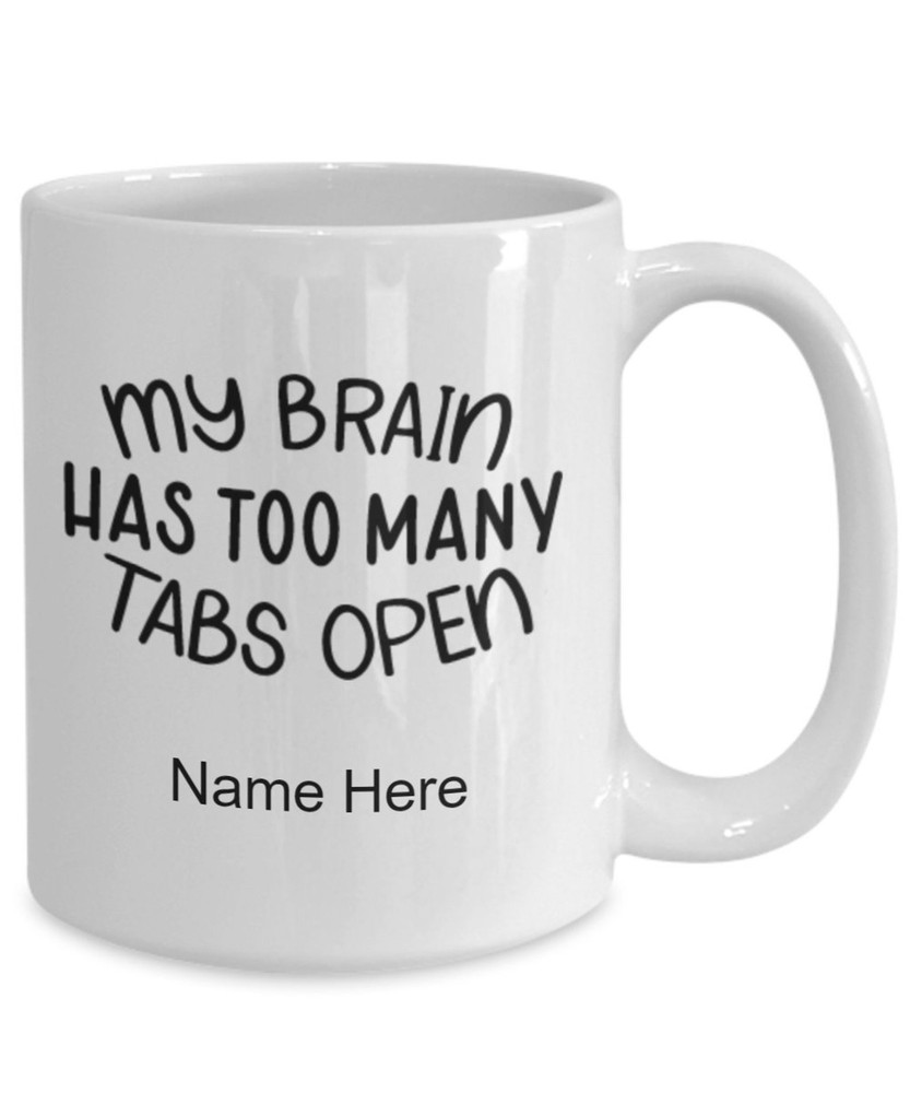 Funny Coffee Mug Gift My Brain Has Too Many Tabs Open Design