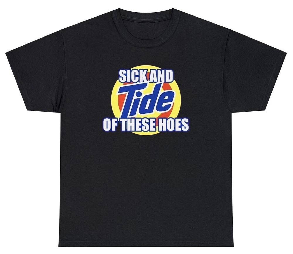 Sick And Tide Of These Hoes T Shirt Funny Sarcastic Saying Laundry Joke Tee