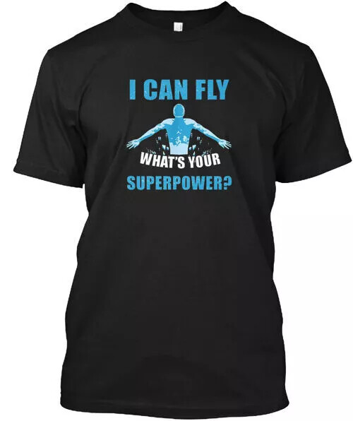 I Can Fly Whats Your Superpower T-Shirt S to 5XL Fast Shipping