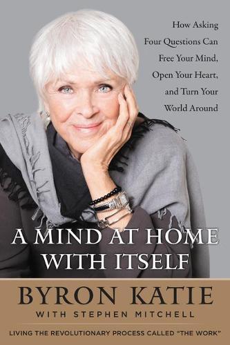 Byron Katie Stephen Mitchell A Mind at Home with Itself (Hardback)
