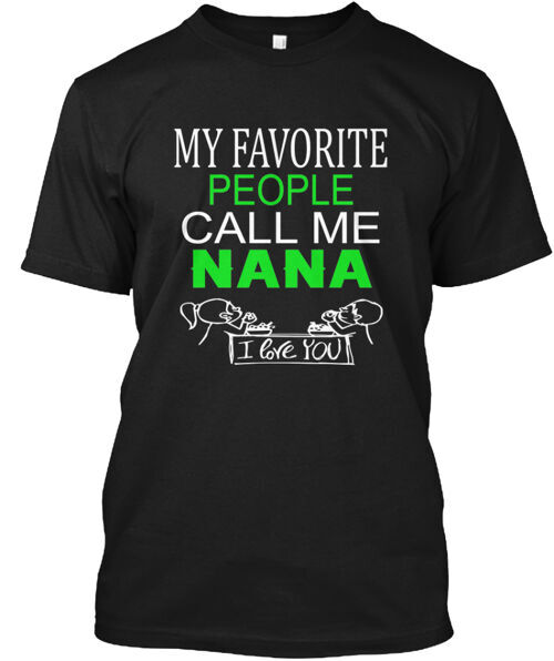 My Favorite People Call Me Nana T-Shirt Made in the USA Size S to 5XL
