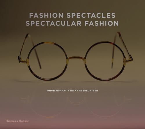 Fashion Spectacles, Spectacular Fashion: Eyewear Styles and ...  (Hardcover)
