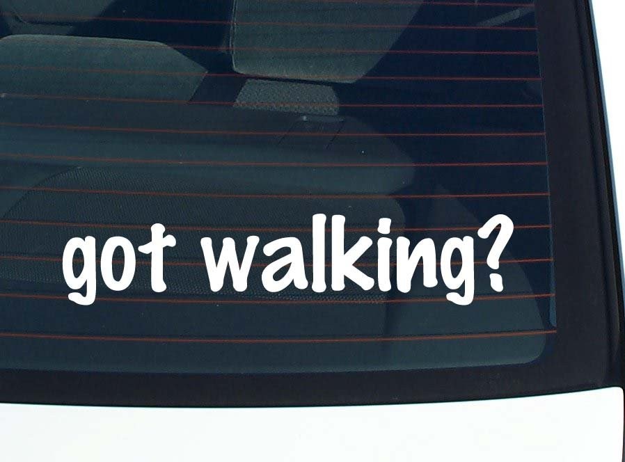 got walking? CAR DECAL BUMPER STICKER VINYL FUNNY JOKE WINDOW