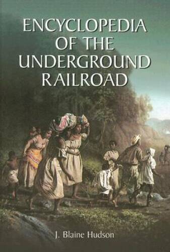 Encyclopedia of the Underground Railroad - Hardcover By J Blaine Hudson - GOOD