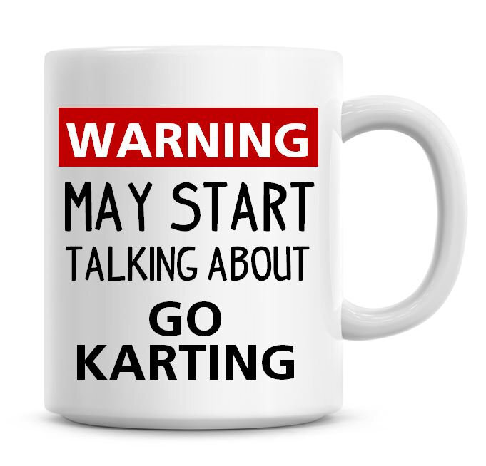 Warning May Start Talking About Go Karting Funny Coffee Mug Funny Humor