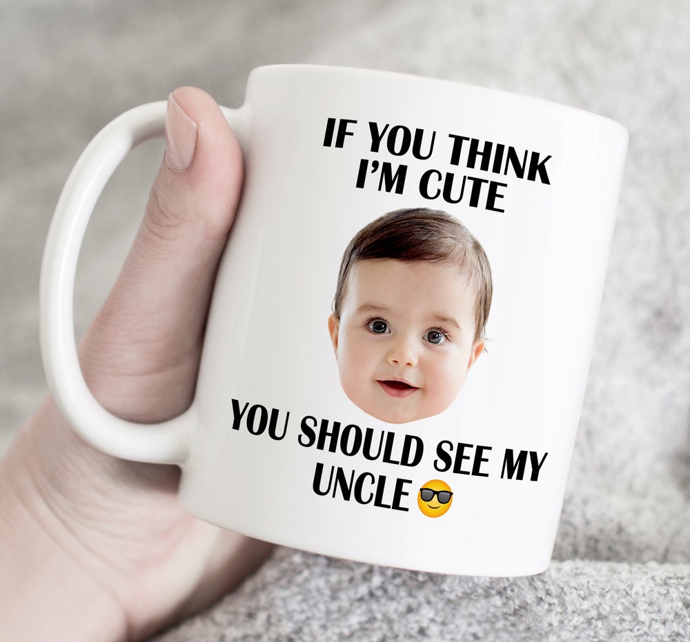 If You Think I M Cute You Should See My Uncle Custom Photo And Text Mug