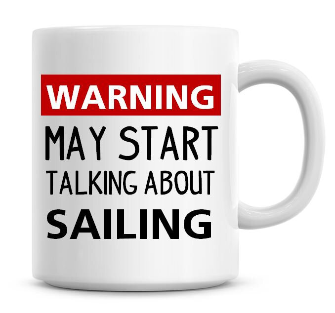 Warning May Start Talking About Sailing Coffee Mug Funny Humor Coffee
