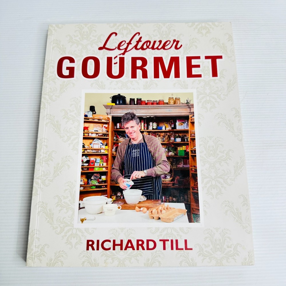 Leftover Gourmet Cookbook by Richard Till - Creative Recipes for Cooking with Leftovers