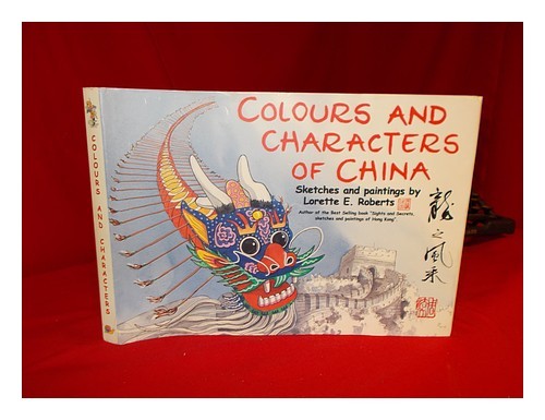ROBERTS, LORETTE E Colours and characters of China : sketches and paintings = Lo