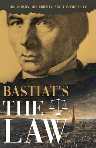 Bastiat's the Law: His Person, His Liberty, and His Property by Bastiat: New