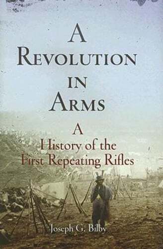 First Repeating Rifles History by Joseph G Bilby