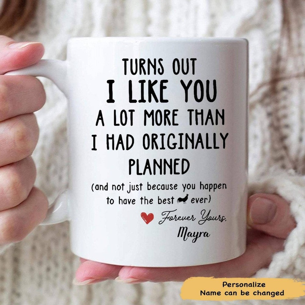 Personalized Mug Turns Out I Like You A Lot More Than I Had Originally Planned V
