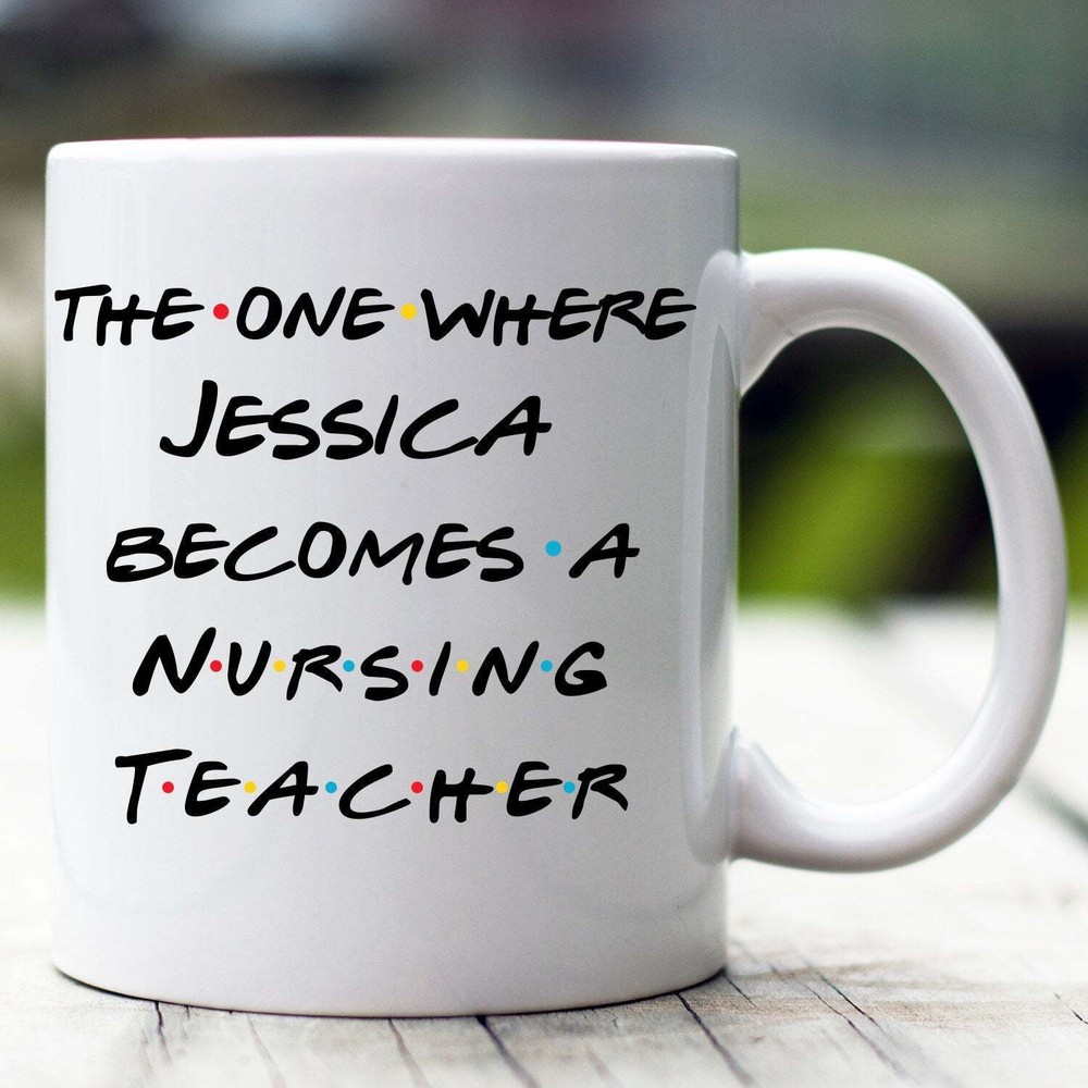 Personalized Nursing Teacher Mug The One Where Becomes Nursing Teacher Custom