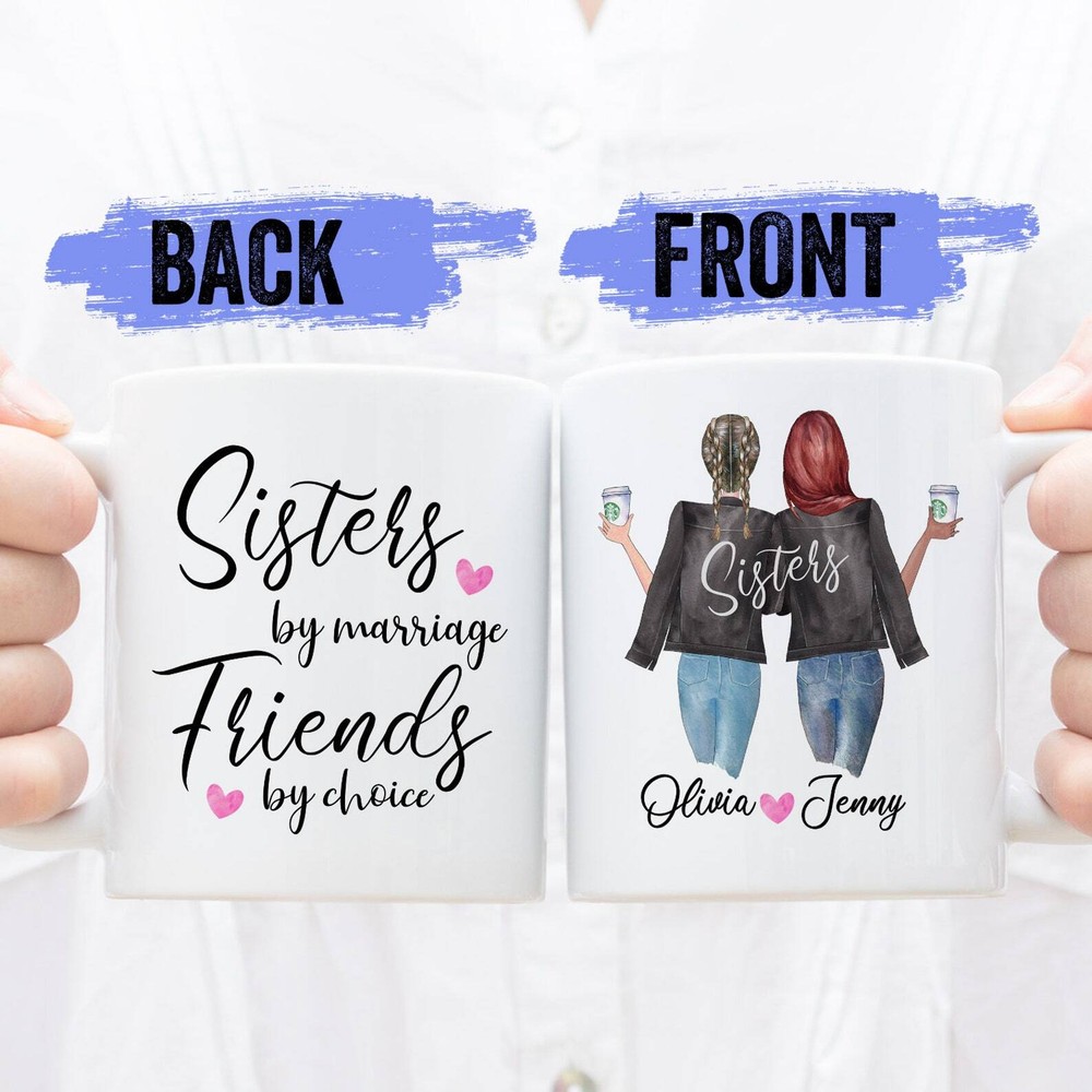 Sisters By Marriage Friends By Choice Mug Personalized Sister Mug Sister In Law
