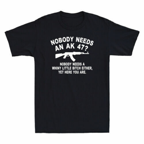 Nobody Needs An AK 47? Funny Gun Saying Men's T-Shirt Rifle Hunter Novelty Shirt