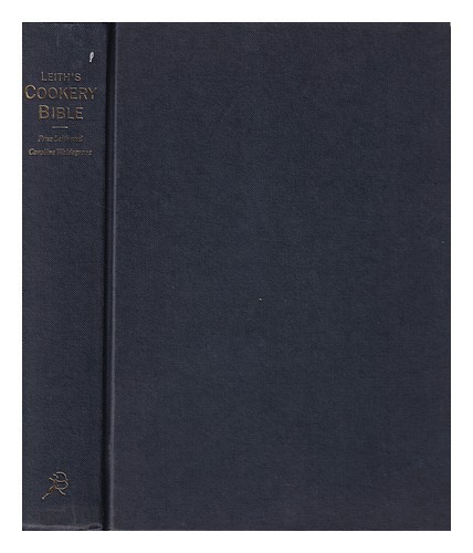 LEITH, PRUE Leith's cookery bible / by Prue Leith & Caroline Waldegrave 1991 Fir