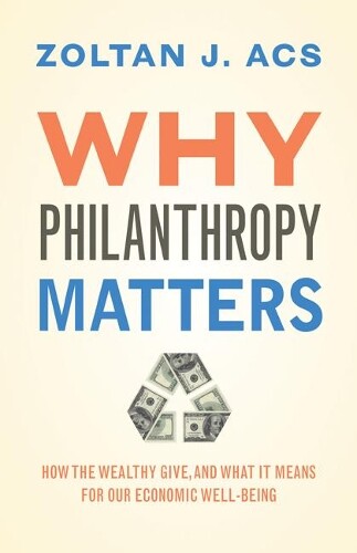 Zoltan Acs Why Philanthropy Matters (Hardback)