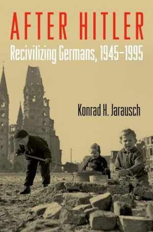 After Hitler: Recivilizing Germans, - Paperback, by Jarausch Konrad H. - Good