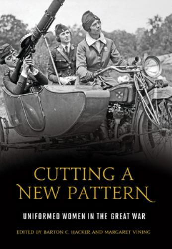 Cutting a New Pattern: Uniformed Women in the Great War Format: Hardback