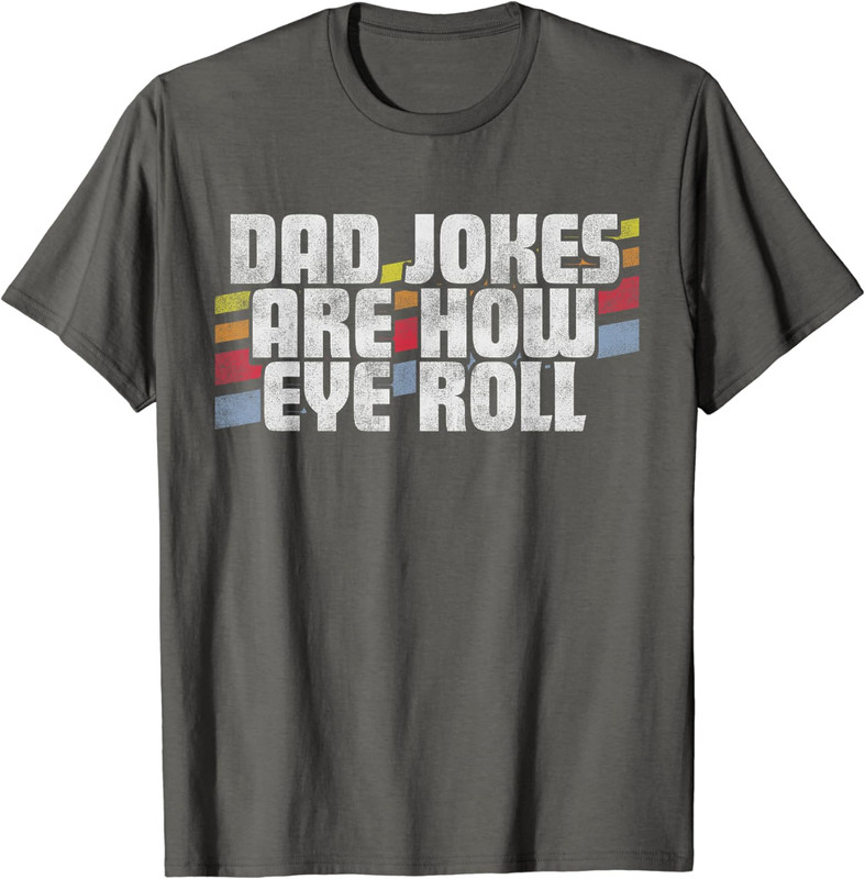 Fathers Day Gift Dad Jokes Are How Eye Roll Unisex T-Shirt S-5XL-image