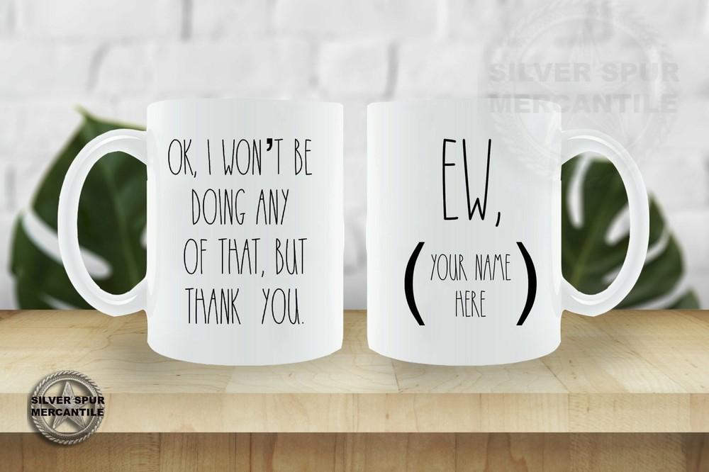 Funny Ew Personalized Mug Won't Be Doing Any Of That Mug Ew Mug Funny Pop