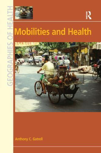 Mobilities and Health by Anthony C Gatrell - Geographies of Health Series