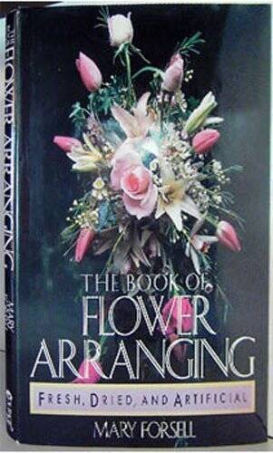 Book of Flower Arranging: For Fresh Dried and Artificial Flowers - VERY GOOD
